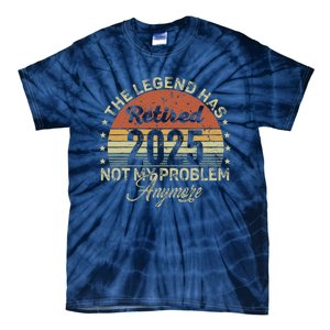 Legend Has Retired 2025 Not My Problem Anymore Retirement Tie-Dye T-Shirt