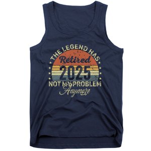 Legend Has Retired 2025 Not My Problem Anymore Retirement Tank Top