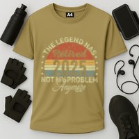 Legend Has Retired 2025 Not My Problem Anymore Retirement Performance Shirt