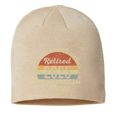 Legend Has Retired 2025 Not My Problem Anymore Retirement Sustainable Beanie
