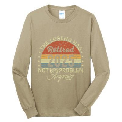 Legend Has Retired 2025 Not My Problem Anymore Retirement Tall Long Sleeve T-Shirt