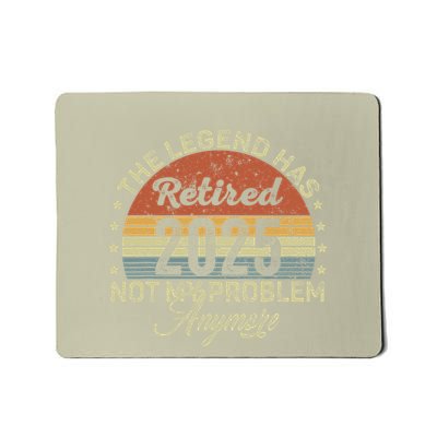Legend Has Retired 2025 Not My Problem Anymore Retirement Mousepad