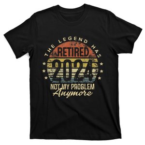 Legend Has Retired 2024 Not My Problem Anymore Retirement T-Shirt