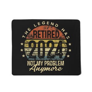 Legend Has Retired 2024 Not My Problem Anymore Retirement Mousepad