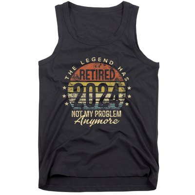 Legend Has Retired 2024 Not My Problem Anymore Retirement Tank Top