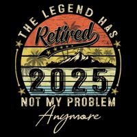 Legend Has Retired 2025 Not My Problem Anymore Retirement Flat Bill Trucker Hat