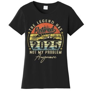 Legend Has Retired 2025 Not My Problem Anymore Retirement Women's T-Shirt