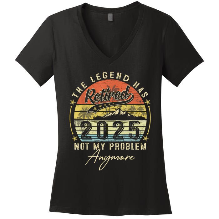 Legend Has Retired 2025 Not My Problem Anymore Retirement Women's V-Neck T-Shirt