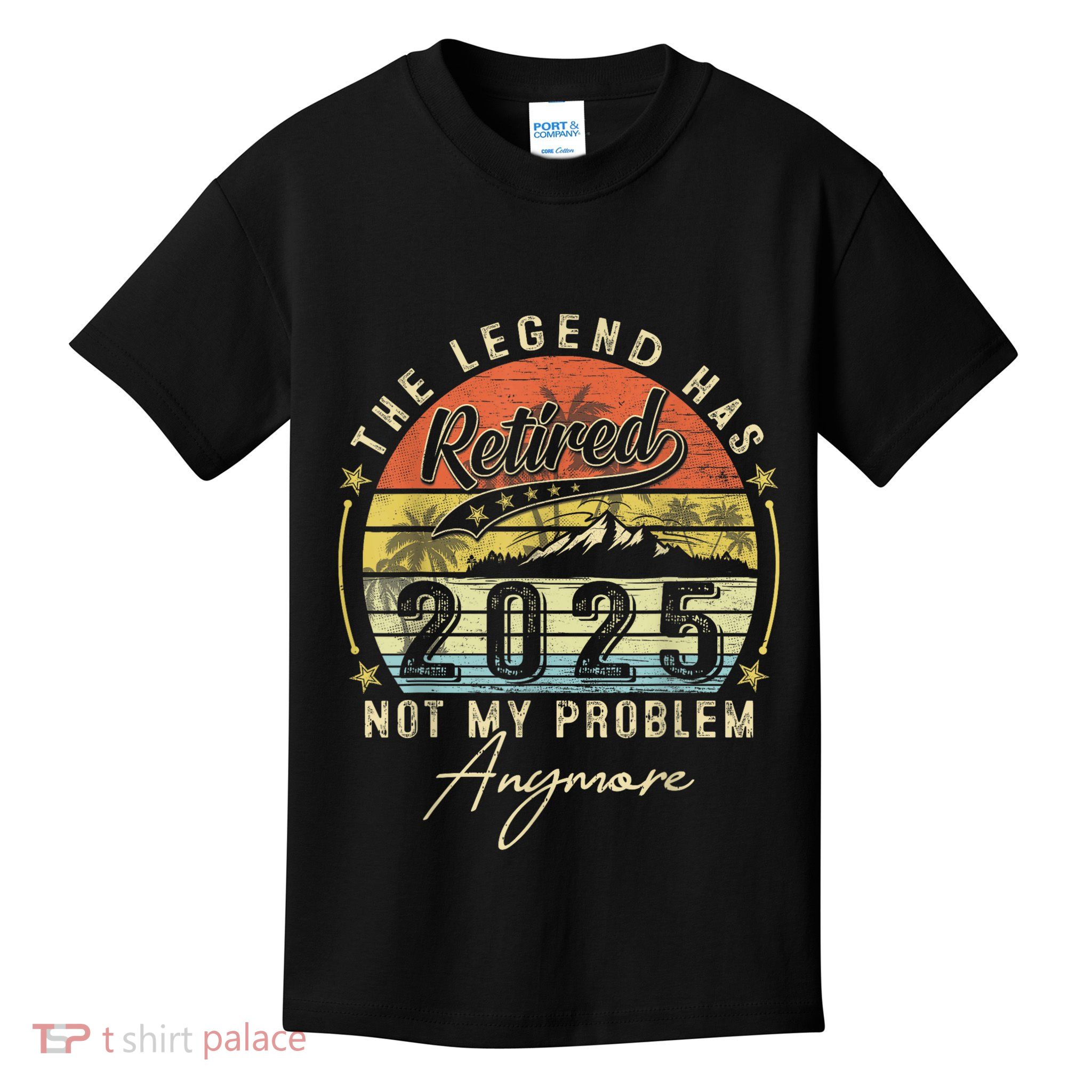 Legend Has Retired 2025 Not My Problem Anymore Retirement Kids T-Shirt
