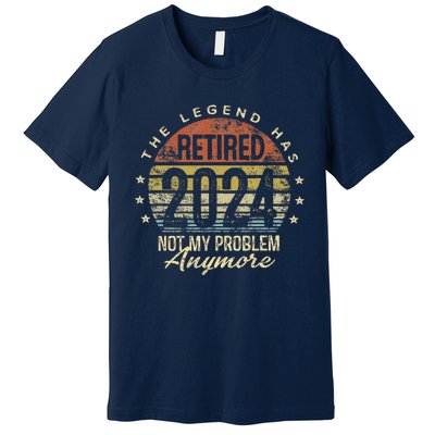 Legend Has Retired 2024 Not My Problem Anymore Retirement Premium T-Shirt