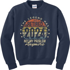 Legend Has Retired 2024 Not My Problem Anymore Retirement Kids Sweatshirt