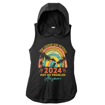 Legend Has Retired 2024 Not My Problem Anymore Ladies PosiCharge Tri-Blend Wicking Draft Hoodie Tank