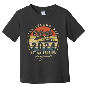 Legend Has Retired 2024 Not My Problem Anymore Retirement Toddler T-Shirt