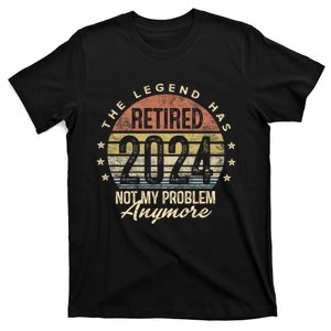 Legend Has Retired 2024 Not My Problem Anymore T-Shirt