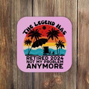 Legend Has Retired 2024 Not My Problem Anymore Coaster