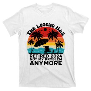 Legend Has Retired 2024 Not My Problem Anymore T-Shirt