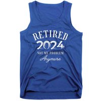 Legend Has Retired 2024 Not My Problem Anymore Retiret Gift Tank Top