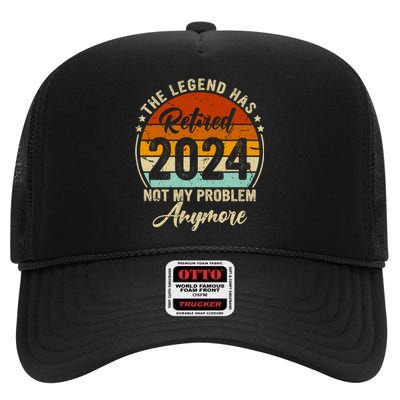 Legend Has Retired 2024 Not My Problem Anymore High Crown Mesh Back Trucker Hat