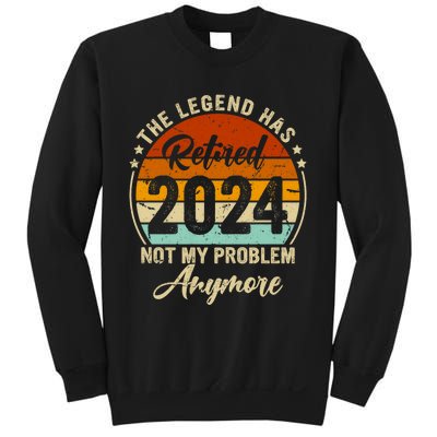 Legend Has Retired 2024 Not My Problem Anymore Sweatshirt