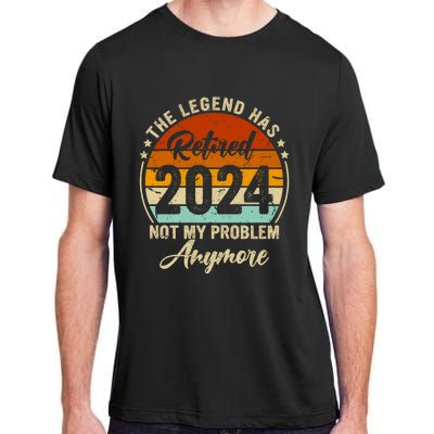 Legend Has Retired 2024 Not My Problem Anymore Adult ChromaSoft Performance T-Shirt