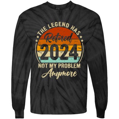 Legend Has Retired 2024 Not My Problem Anymore Tie-Dye Long Sleeve Shirt