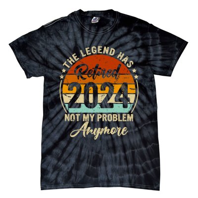 Legend Has Retired 2024 Not My Problem Anymore Tie-Dye T-Shirt