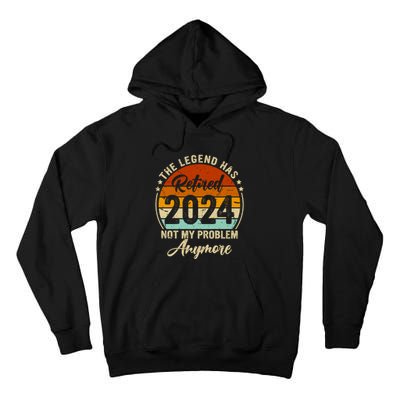 Legend Has Retired 2024 Not My Problem Anymore Tall Hoodie