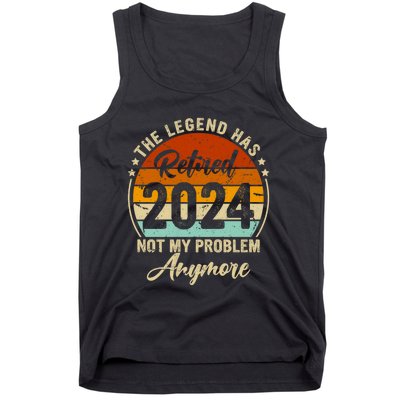 Legend Has Retired 2024 Not My Problem Anymore Tank Top