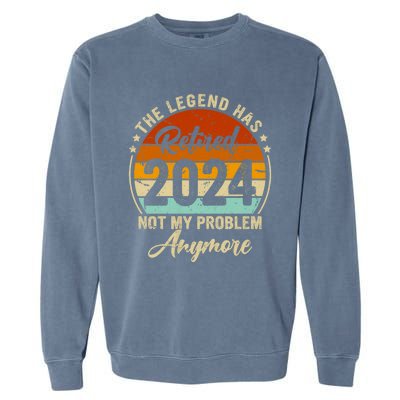 Legend Has Retired 2024 Not My Problem Anymore Garment-Dyed Sweatshirt