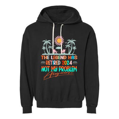 Legend Has Retired 2024 Not My Problem Anymore Garment-Dyed Fleece Hoodie