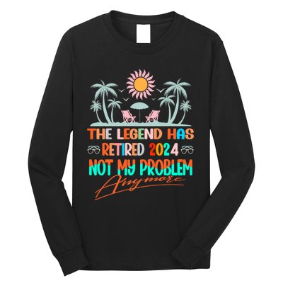 Legend Has Retired 2024 Not My Problem Anymore Long Sleeve Shirt