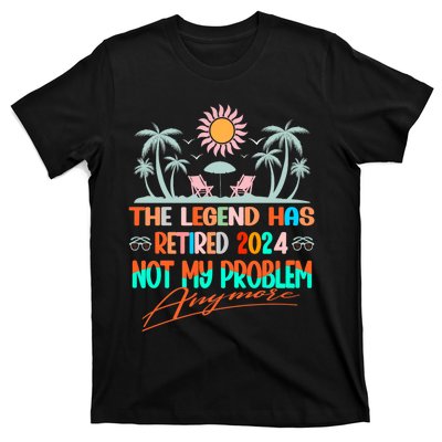 Legend Has Retired 2024 Not My Problem Anymore T-Shirt