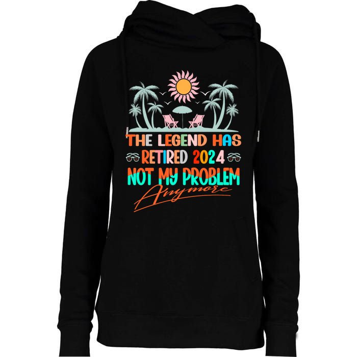 Legend Has Retired 2024 Not My Problem Anymore Womens Funnel Neck Pullover Hood