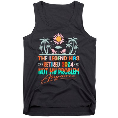 Legend Has Retired 2024 Not My Problem Anymore Tank Top