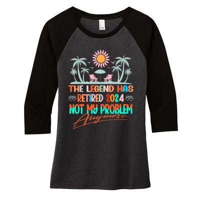 Legend Has Retired 2024 Not My Problem Anymore Women's Tri-Blend 3/4-Sleeve Raglan Shirt