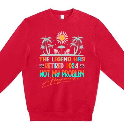 Legend Has Retired 2024 Not My Problem Anymore Premium Crewneck Sweatshirt