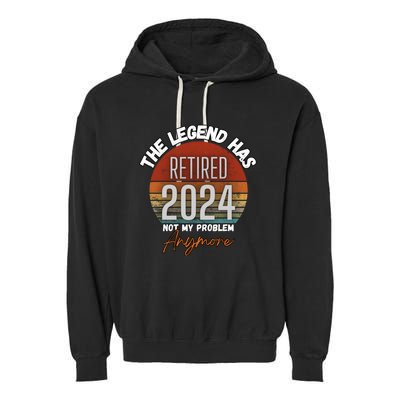 Legend Has Retired 2024 Not My Problem Anymore Garment-Dyed Fleece Hoodie