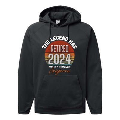 Legend Has Retired 2024 Not My Problem Anymore Performance Fleece Hoodie