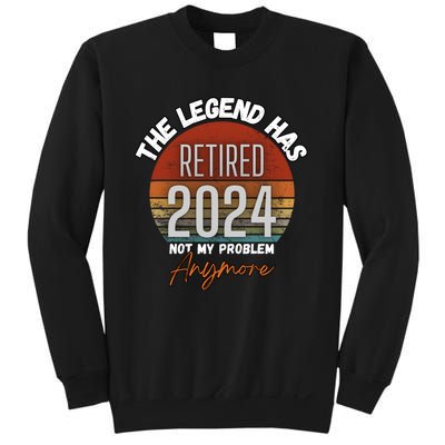 Legend Has Retired 2024 Not My Problem Anymore Sweatshirt