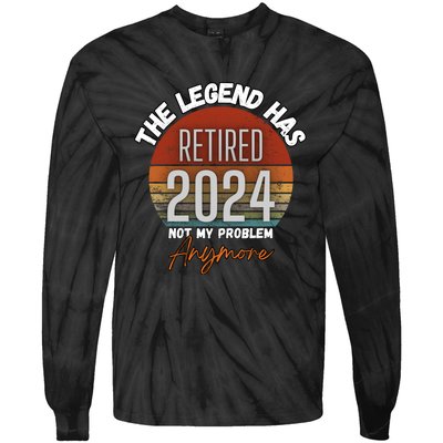 Legend Has Retired 2024 Not My Problem Anymore Tie-Dye Long Sleeve Shirt