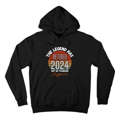 Legend Has Retired 2024 Not My Problem Anymore Tall Hoodie