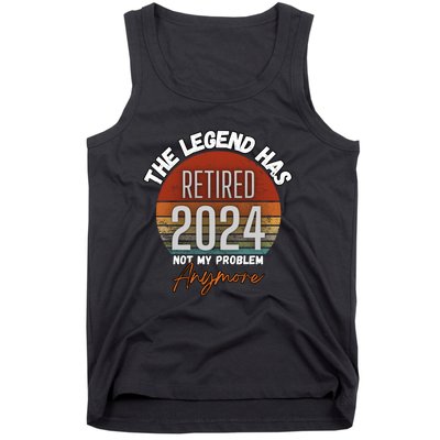 Legend Has Retired 2024 Not My Problem Anymore Tank Top