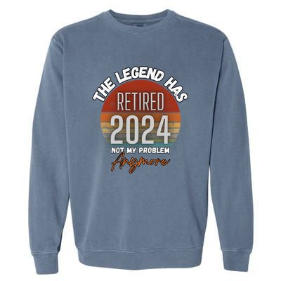 Legend Has Retired 2024 Not My Problem Anymore Garment-Dyed Sweatshirt