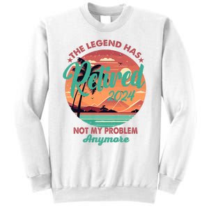 Legend Has Retired 2024 Not My Problem Anymore Sweatshirt