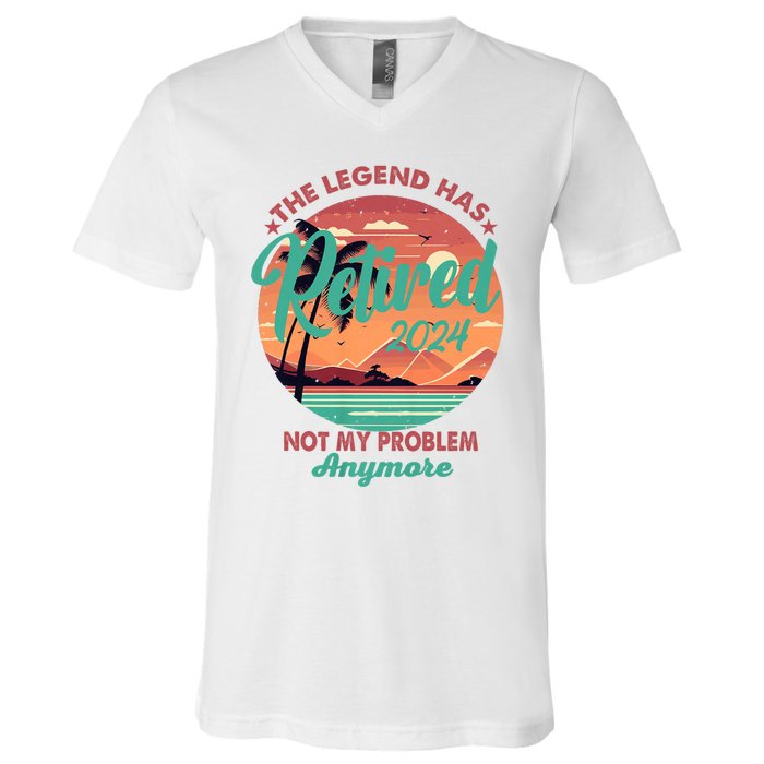 Legend Has Retired 2024 Not My Problem Anymore V-Neck T-Shirt