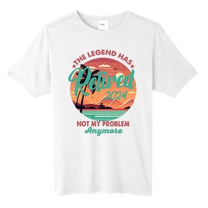 Legend Has Retired 2024 Not My Problem Anymore Tall Fusion ChromaSoft Performance T-Shirt