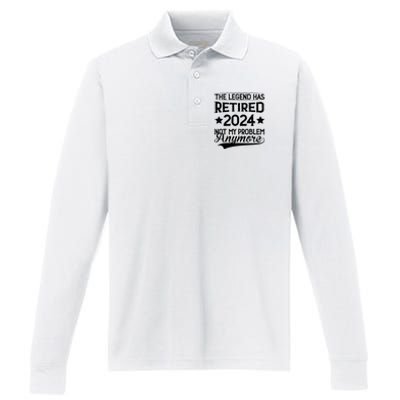 Legend Has Retired 2024 Not My Problem Anymore Performance Long Sleeve Polo