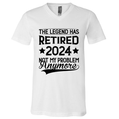 Legend Has Retired 2024 Not My Problem Anymore V-Neck T-Shirt