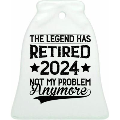 Legend Has Retired 2024 Not My Problem Anymore Ceramic Bell Ornament