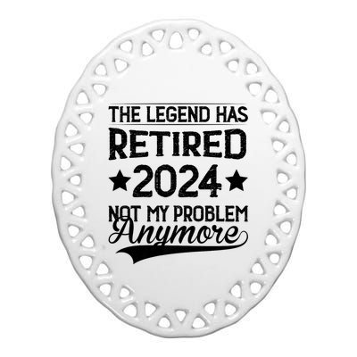 Legend Has Retired 2024 Not My Problem Anymore Ceramic Oval Ornament